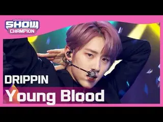 【公式 mbｍ 】 [SHOW CHAMPION] DRIPPIN_-Young Blood l EP.389 fl0  