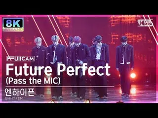 [อย่างเป็นทางการ sb1] [SUPER ULTRA 8K] ENHYPEN_ 'Future Perfect (Pass the MIC)' 