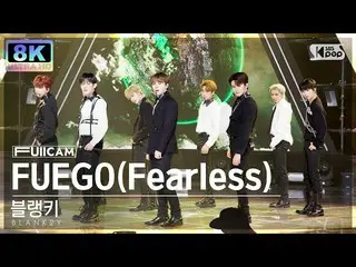 【 Official sb1】[SUPER ULTRA 8K] วิดีโอดราม่า 'FUEGO(Fearless)' (BLANK2Y FullCam)