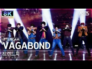 【公式sb1】[SUPER ULTRA 8K] TRENDZ_ 'VAGABOND' FULLCAM (TRENDZ_ _ FullCam) SBS อินกิ