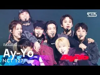 【公式sb1】NCT_ _ 127_ _ (엔시티 127) - Ay-Yo INKIGAYO_ อินกิกาโย 20230212  