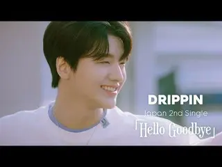 [J Official umj] DRIPPIN_ _ (DRIPPIN_ ) - เอ็มวี 'Hello Goodbye'  