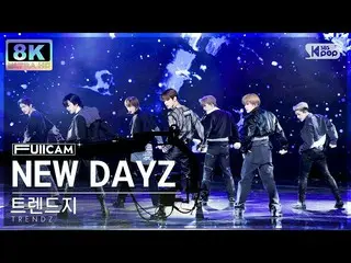 【公式sb1】[SUPER ULTRA 8K] TRENDZ_ 'NEW DAYZ' 풀캠 (TRENDZ_ _ FullCam) SBS Inkigayo 2