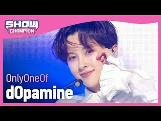 OnlyOneOf_ (OnlyOneOf_ _ ) - ดีโอปามีน #쇼챔피언#OnlyOneOf_ #dOpamine ★ทุกอย่างเกี่ย