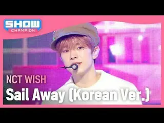 NCT_ _ WISH_ (NCT_ _ WISH_ _ ) - Sail Away (เวอร์ชั่นเกาหลี) #쇼챔피언#NCT_ _ WISH #