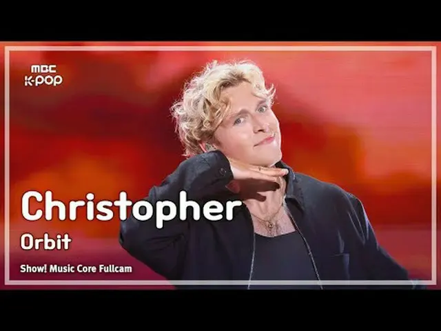 [#MusicCoreFullCam] คริสโตเฟอร์ (คริส (อดีต EXO_ _ )_ ท็อปเปอร์) – Orbit FullCam