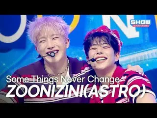[Hot Debut] ZOONIZINI (ASTRO_ _ ) – Some Things Never Change l Show CHAMPion l E